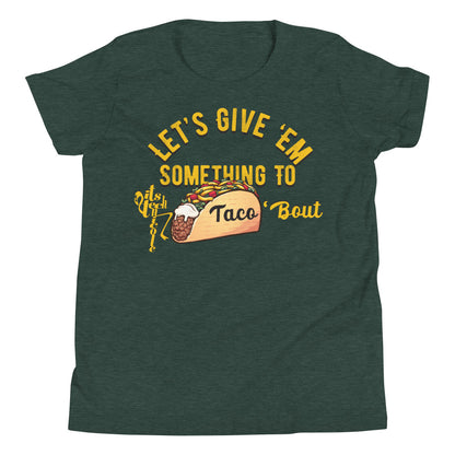 Let's Give 'Em Something To Taco 'Bout Youth Short Sleeve T-Shirt