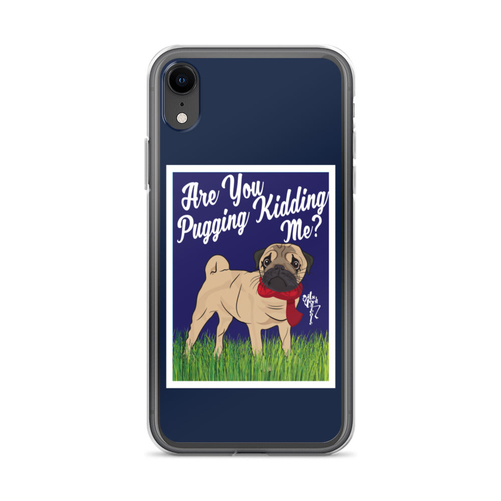 Are You Pugging Kidding Me? iPhone Case