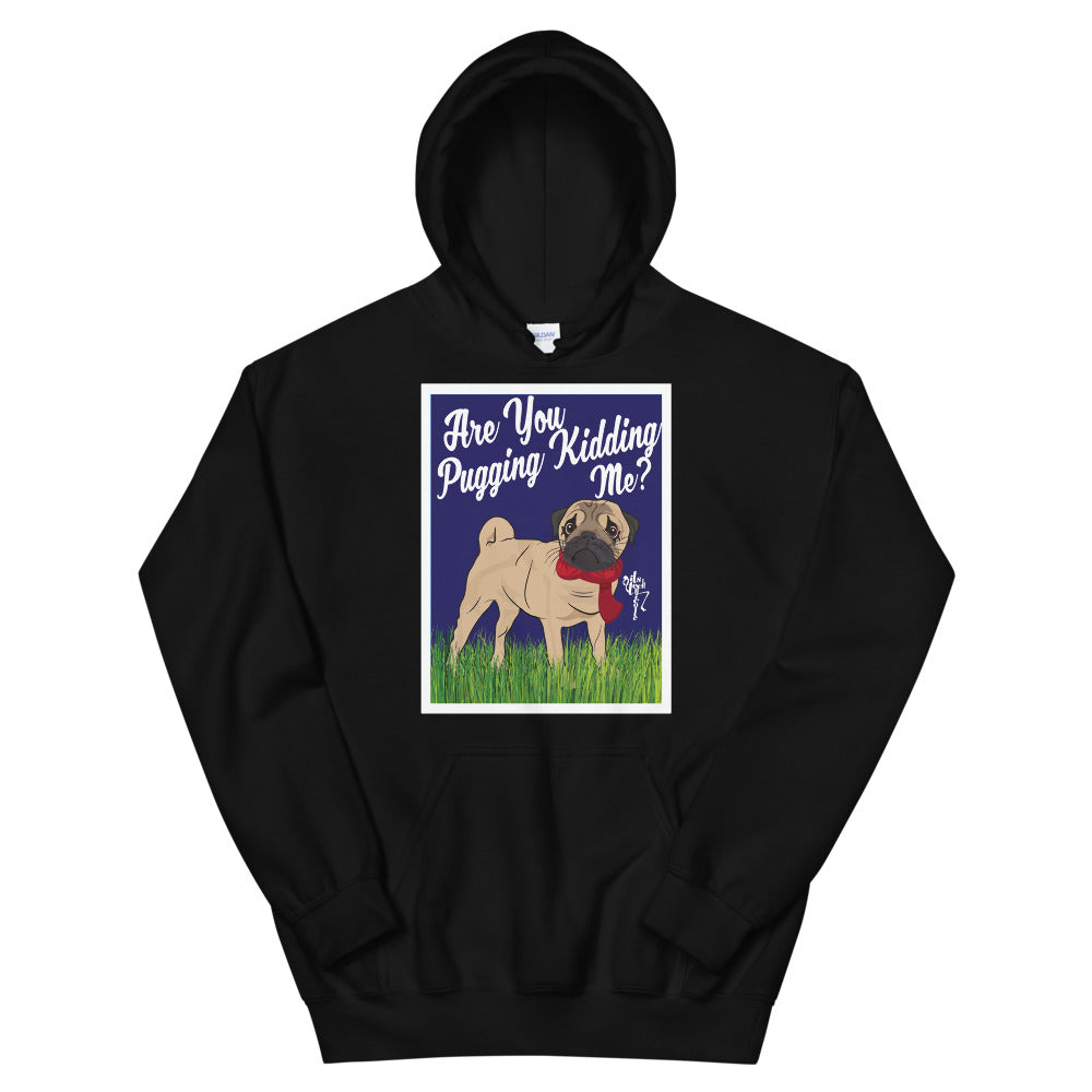 Are You Pugging Kidding Me? Unisex Hoodie