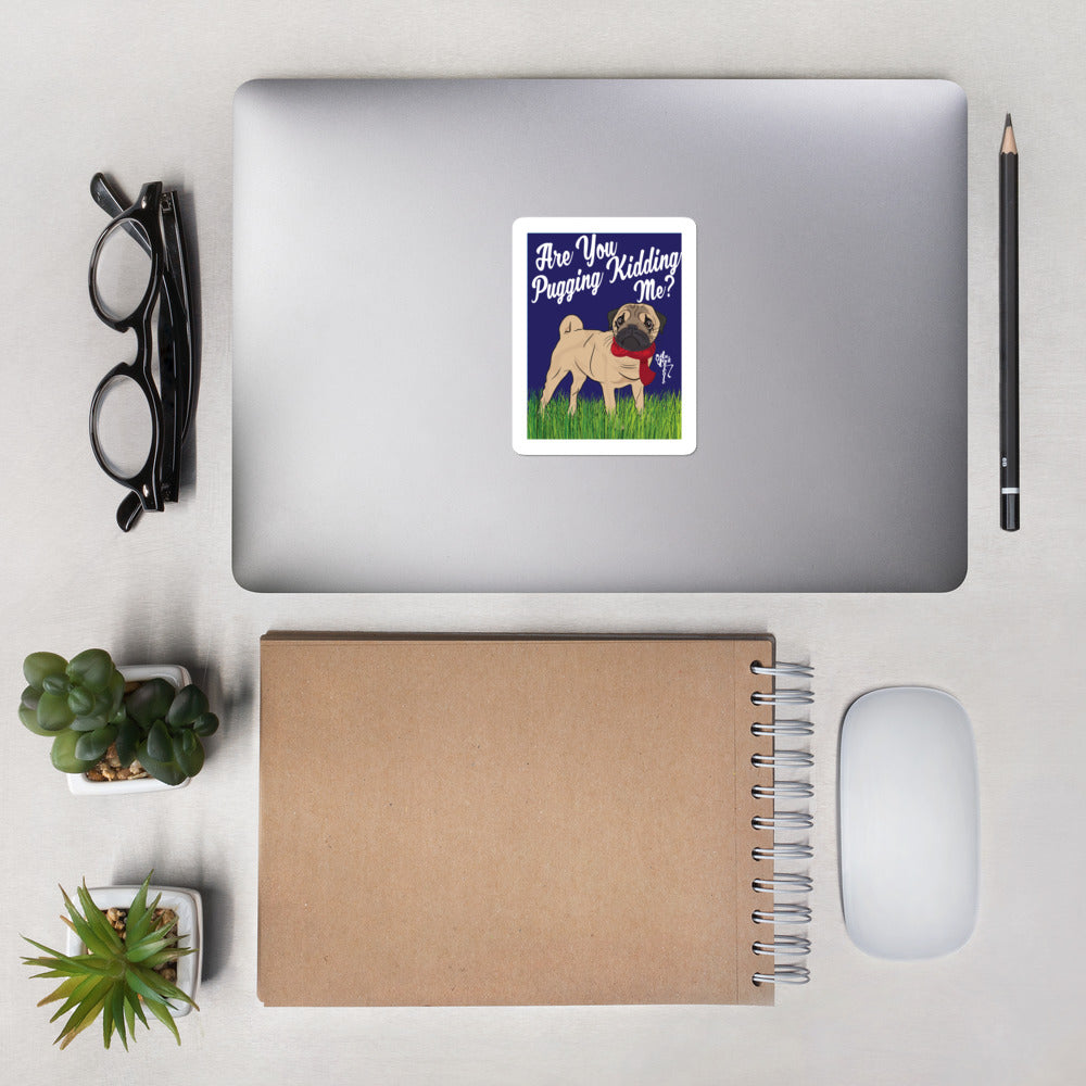 Are You Pugging Kidding Me? Bubble-free stickers