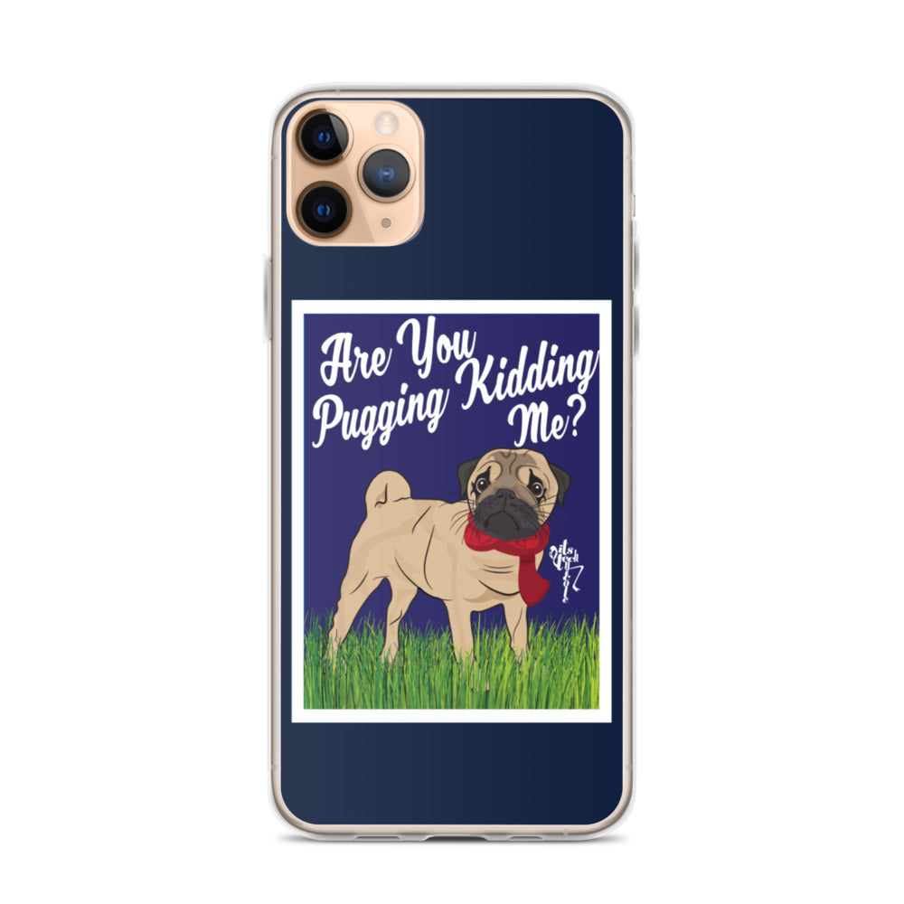 Are You Pugging Kidding Me? iPhone Case