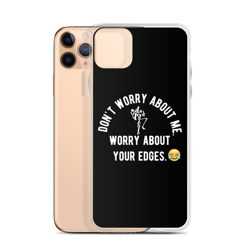 Worry About Your Edges iPhone Case