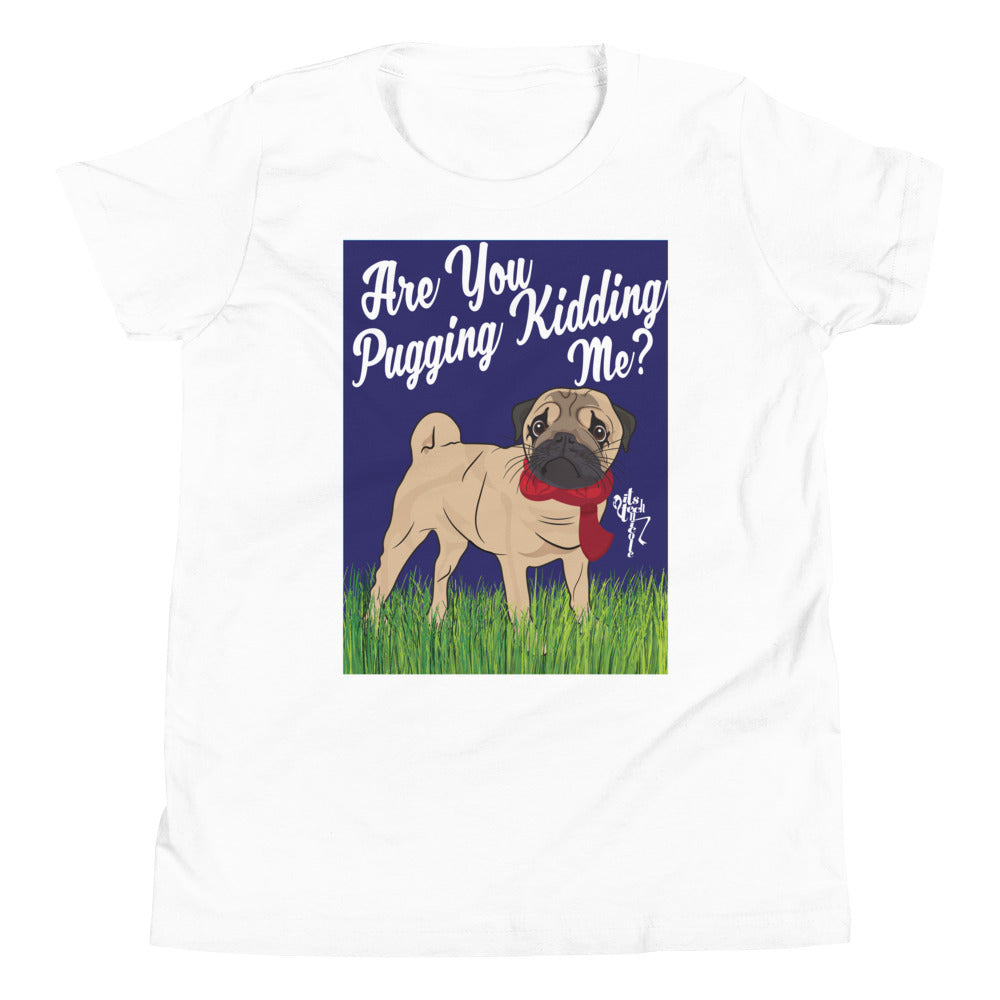 Are You Pugging Kidding Me? Youth Short Sleeve T-Shirt