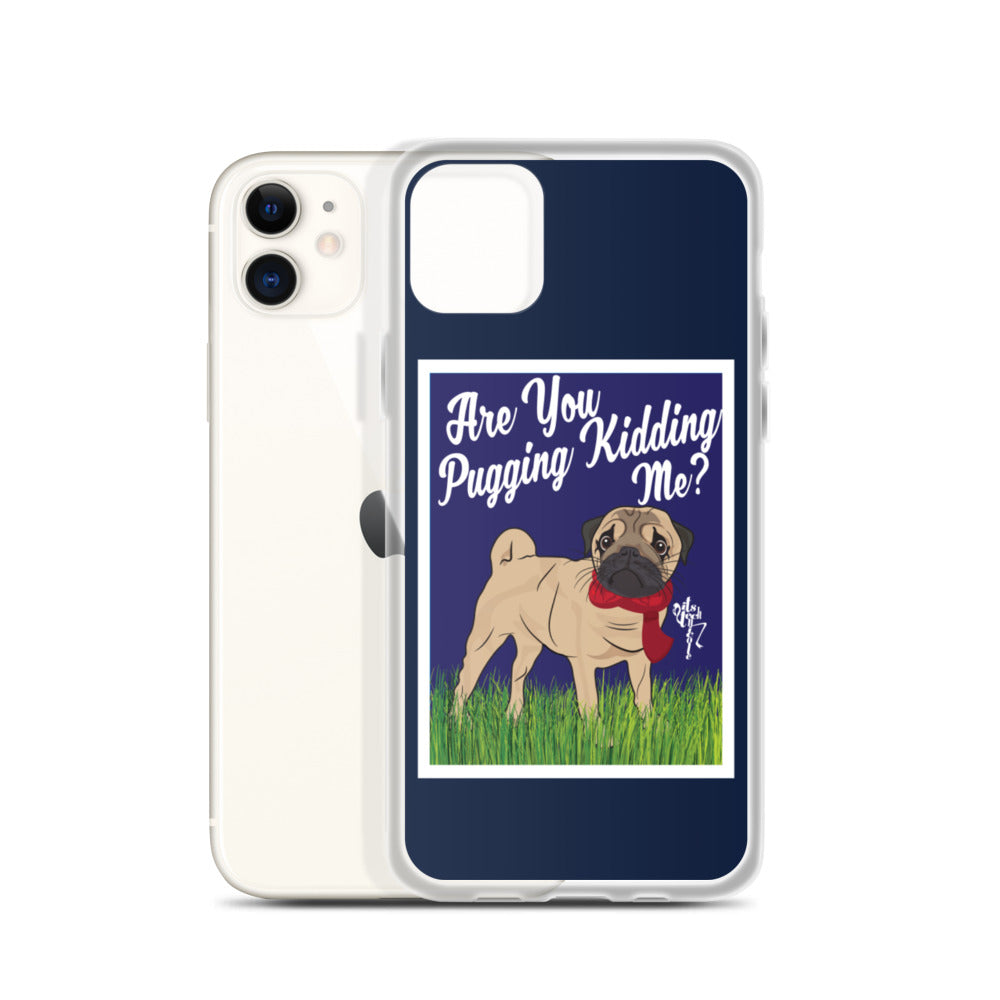Are You Pugging Kidding Me? iPhone Case