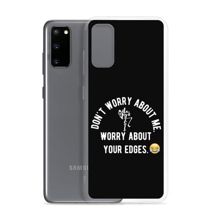 Worry About Your Edges Samsung Case