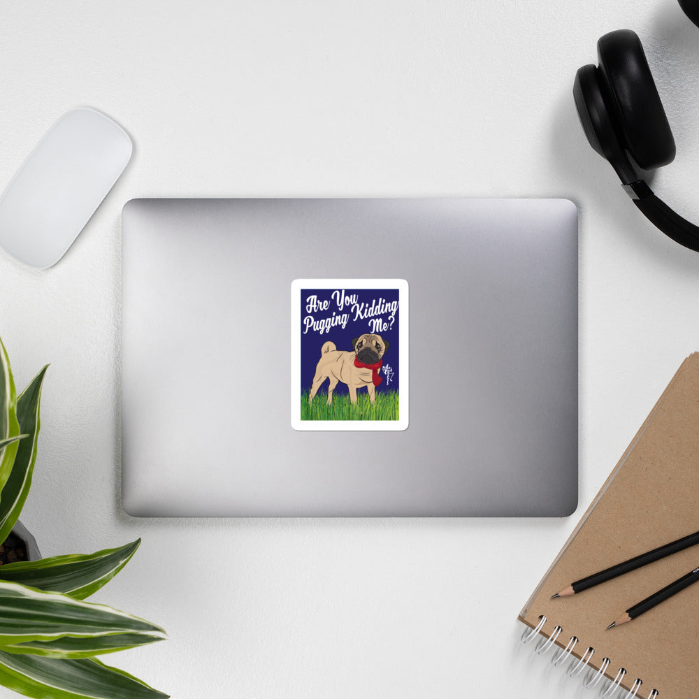 Are You Pugging Kidding Me? Bubble-free stickers