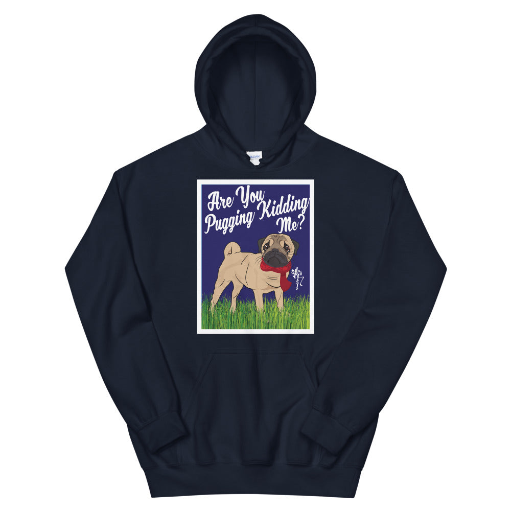 Are You Pugging Kidding Me? Unisex Hoodie