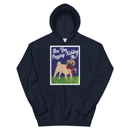 Are You Pugging Kidding Me? Unisex Hoodie