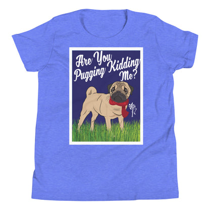 Are You Pugging Kidding Me? Youth Short Sleeve T-Shirt