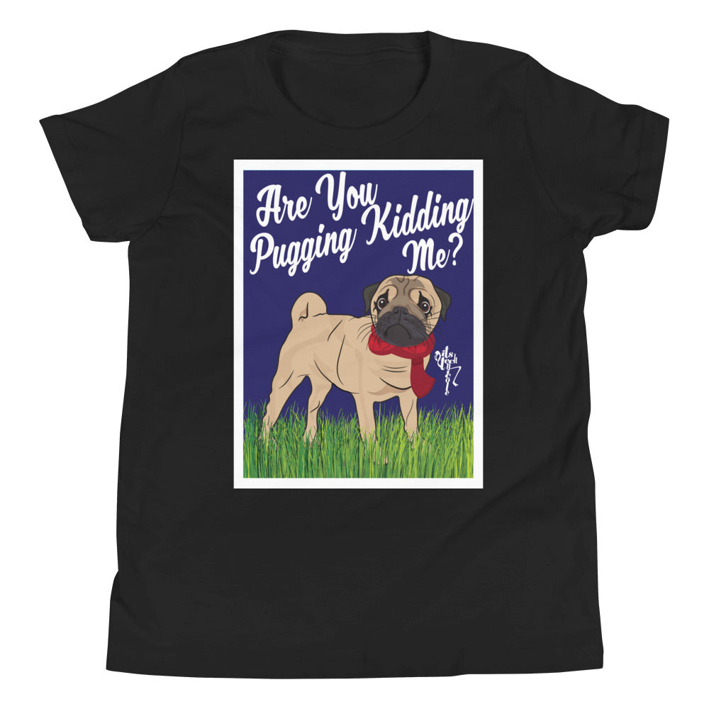 Are You Pugging Kidding Me? Youth Short Sleeve T-Shirt
