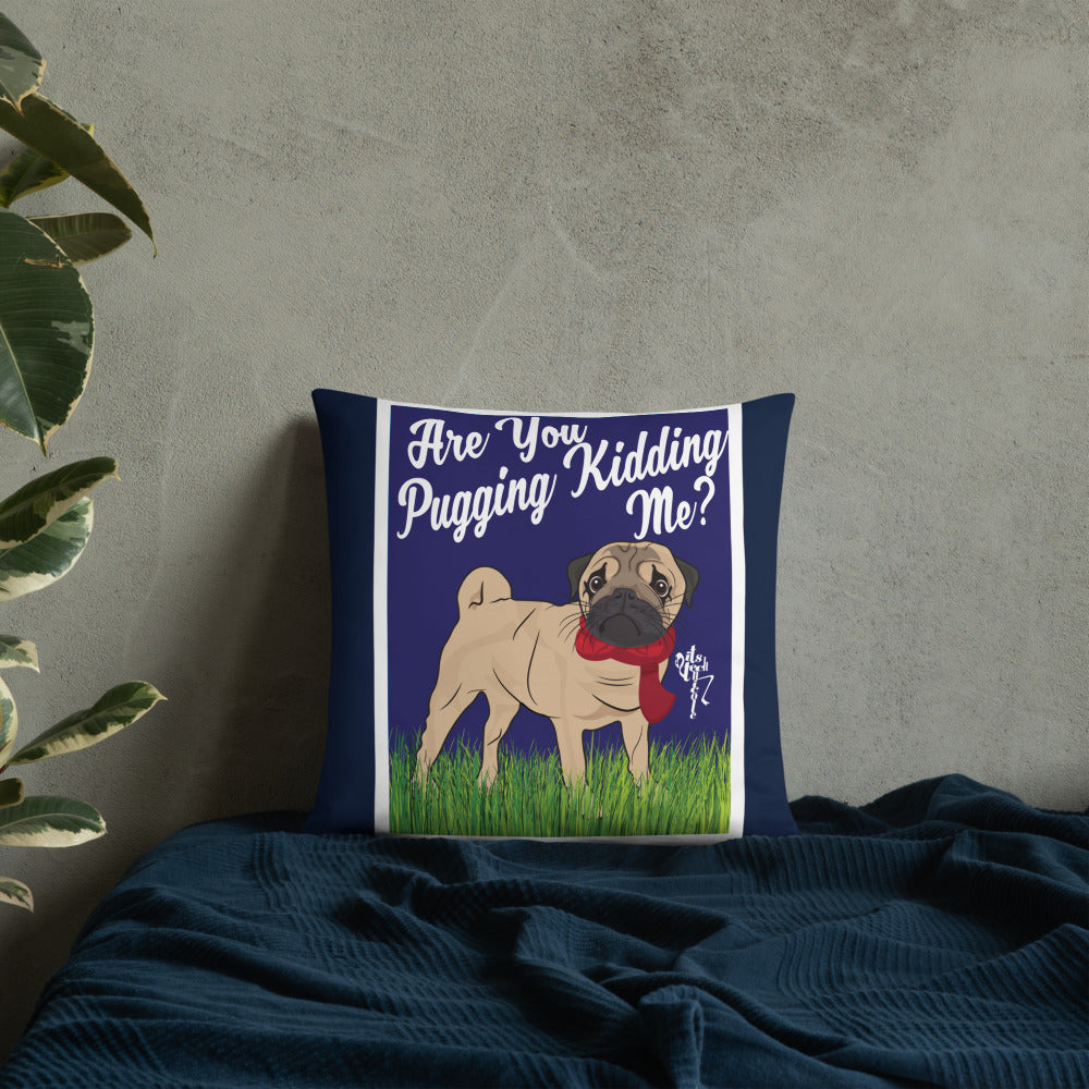 Are You Pugging Kidding Me? Pillow