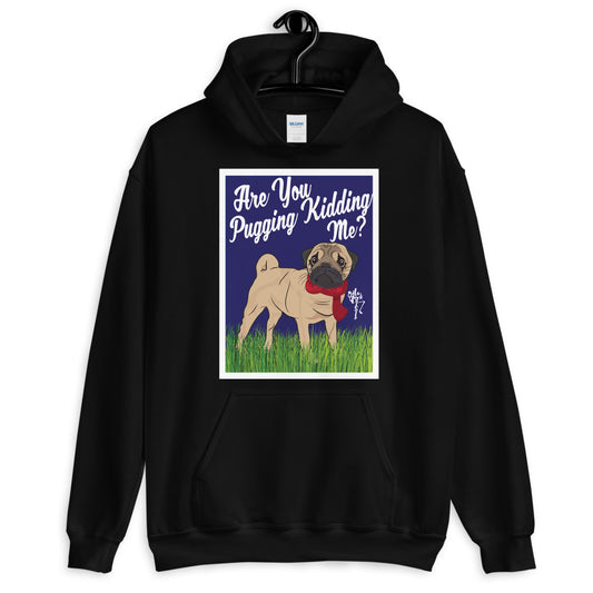 Are You Pugging Kidding Me? Unisex Hoodie