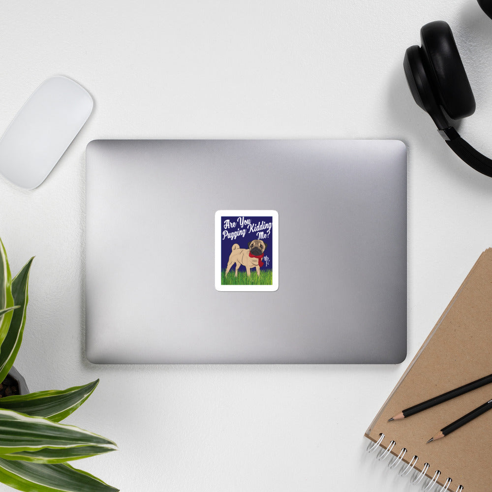 Are You Pugging Kidding Me? Bubble-free stickers
