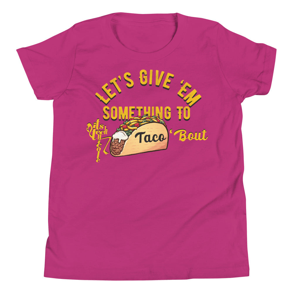 Let's Give 'Em Something To Taco 'Bout Youth Short Sleeve T-Shirt