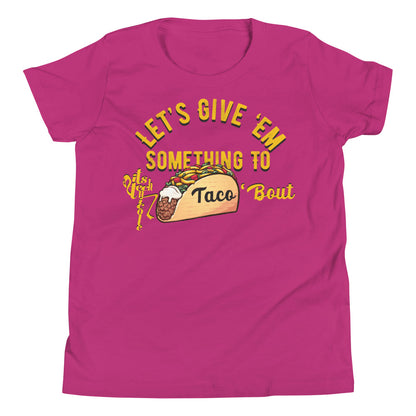 Let's Give 'Em Something To Taco 'Bout Youth Short Sleeve T-Shirt