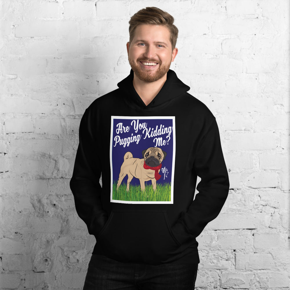 Are You Pugging Kidding Me? Unisex Hoodie