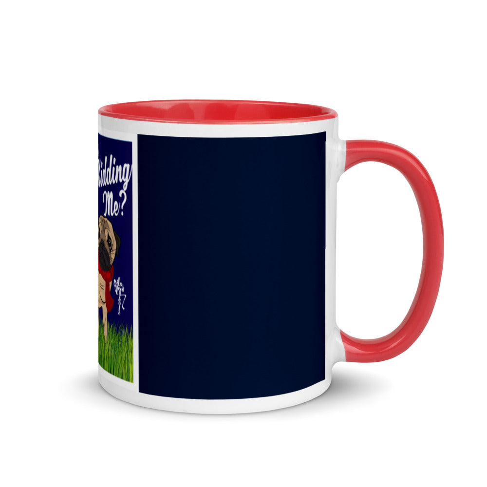 Are You Pugging Kidding Me? Mug with Color Inside