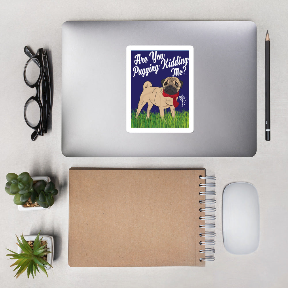 Are You Pugging Kidding Me? Bubble-free stickers