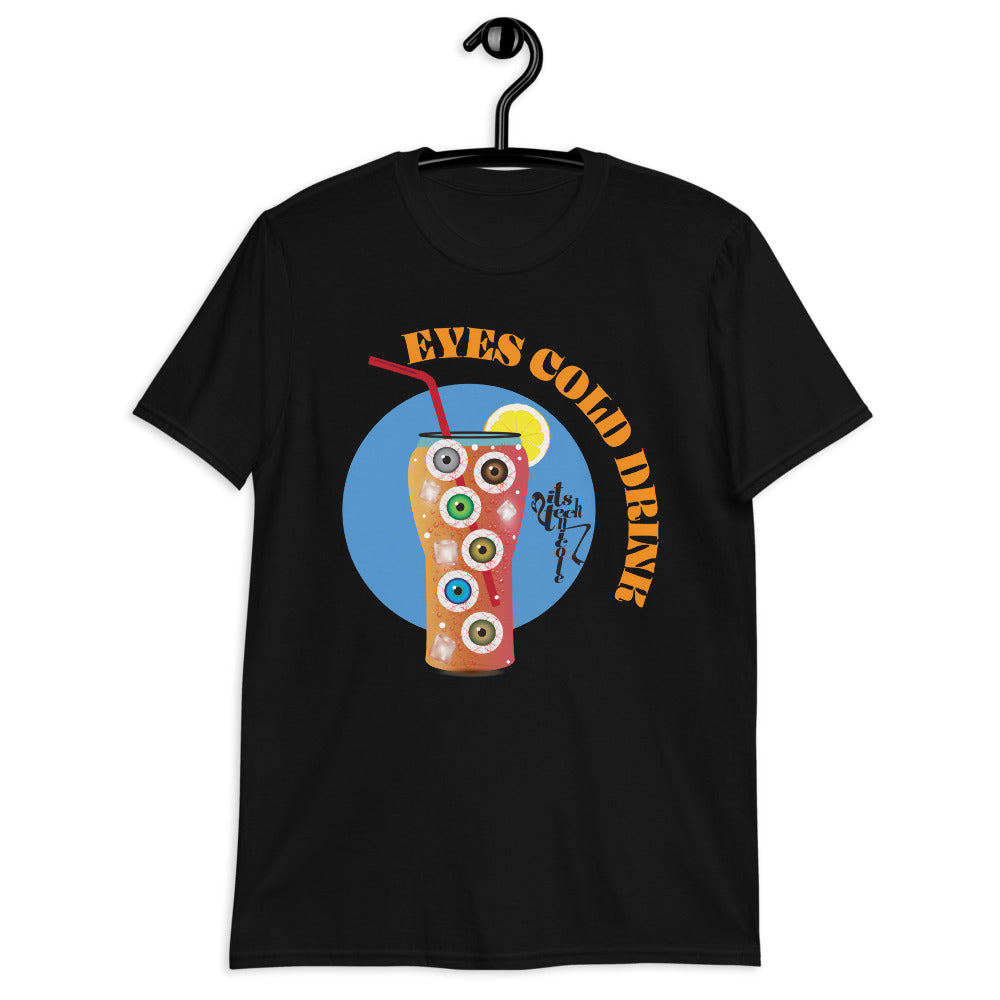 Eyes Cold Drink...Short-Sleeve Unisex T-Shirt