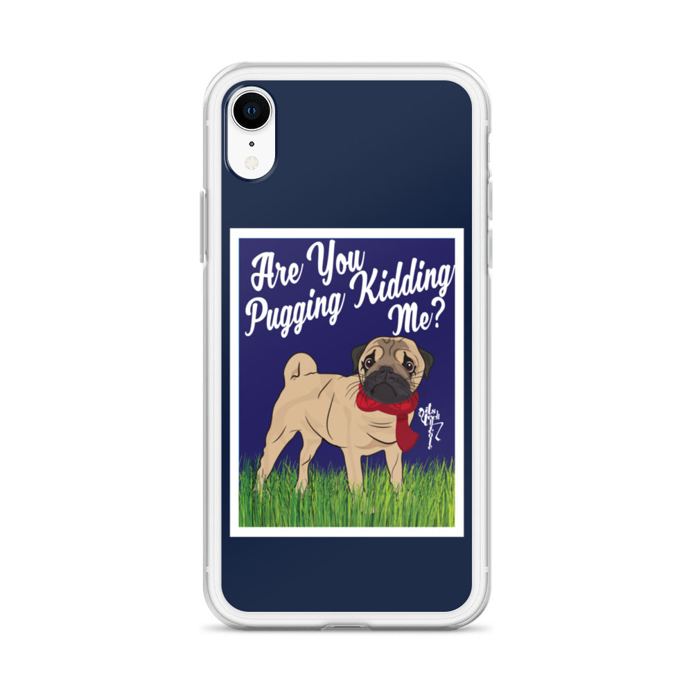 Are You Pugging Kidding Me? iPhone Case
