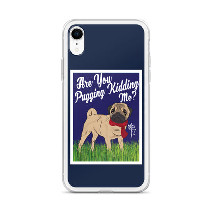 Are You Pugging Kidding Me? iPhone Case