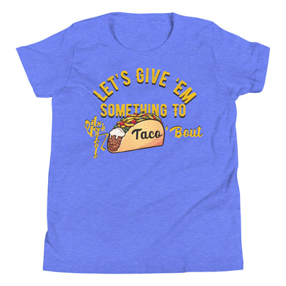 Let's Give 'Em Something To Taco 'Bout Youth Short Sleeve T-Shirt