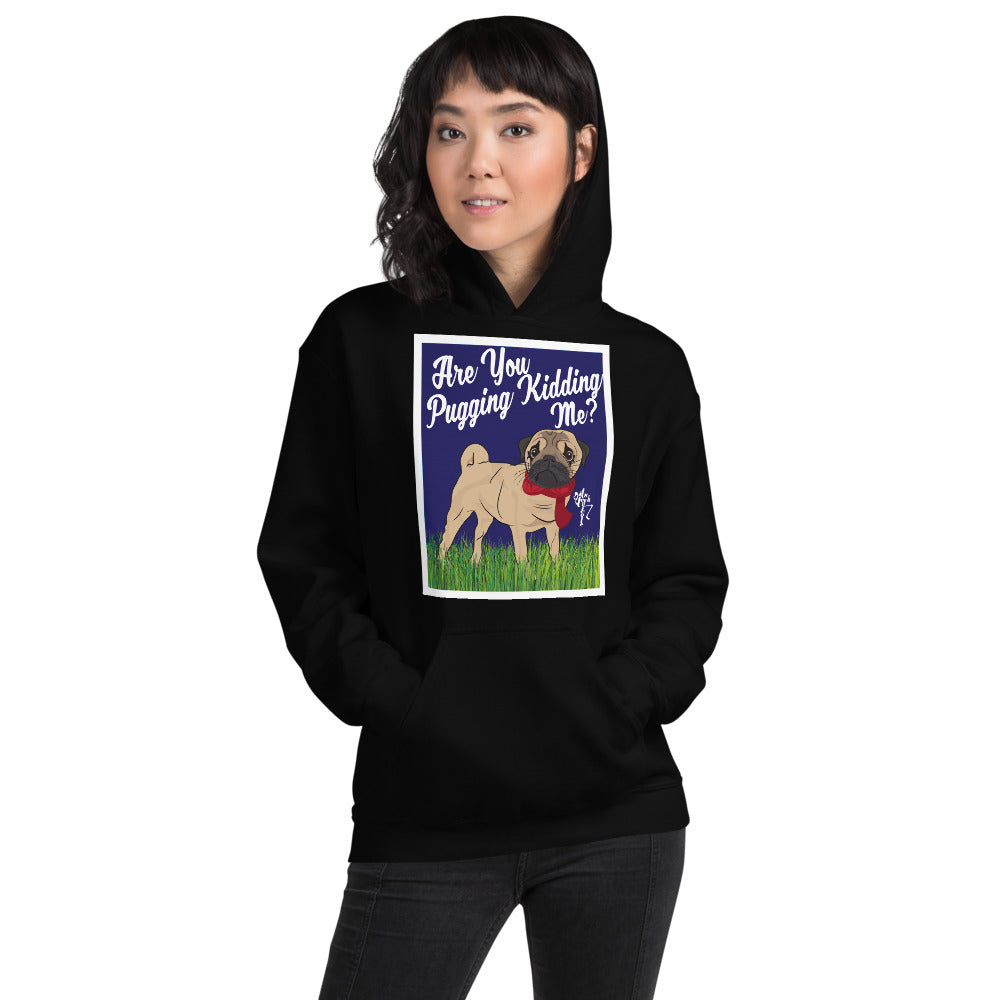 Are You Pugging Kidding Me? Unisex Hoodie