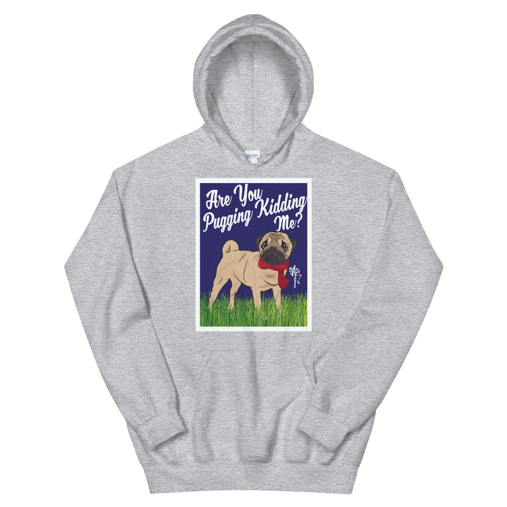 Are You Pugging Kidding Me? Unisex Hoodie