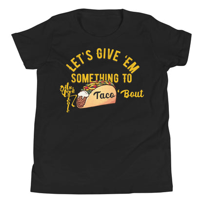 Let's Give 'Em Something To Taco 'Bout Youth Short Sleeve T-Shirt