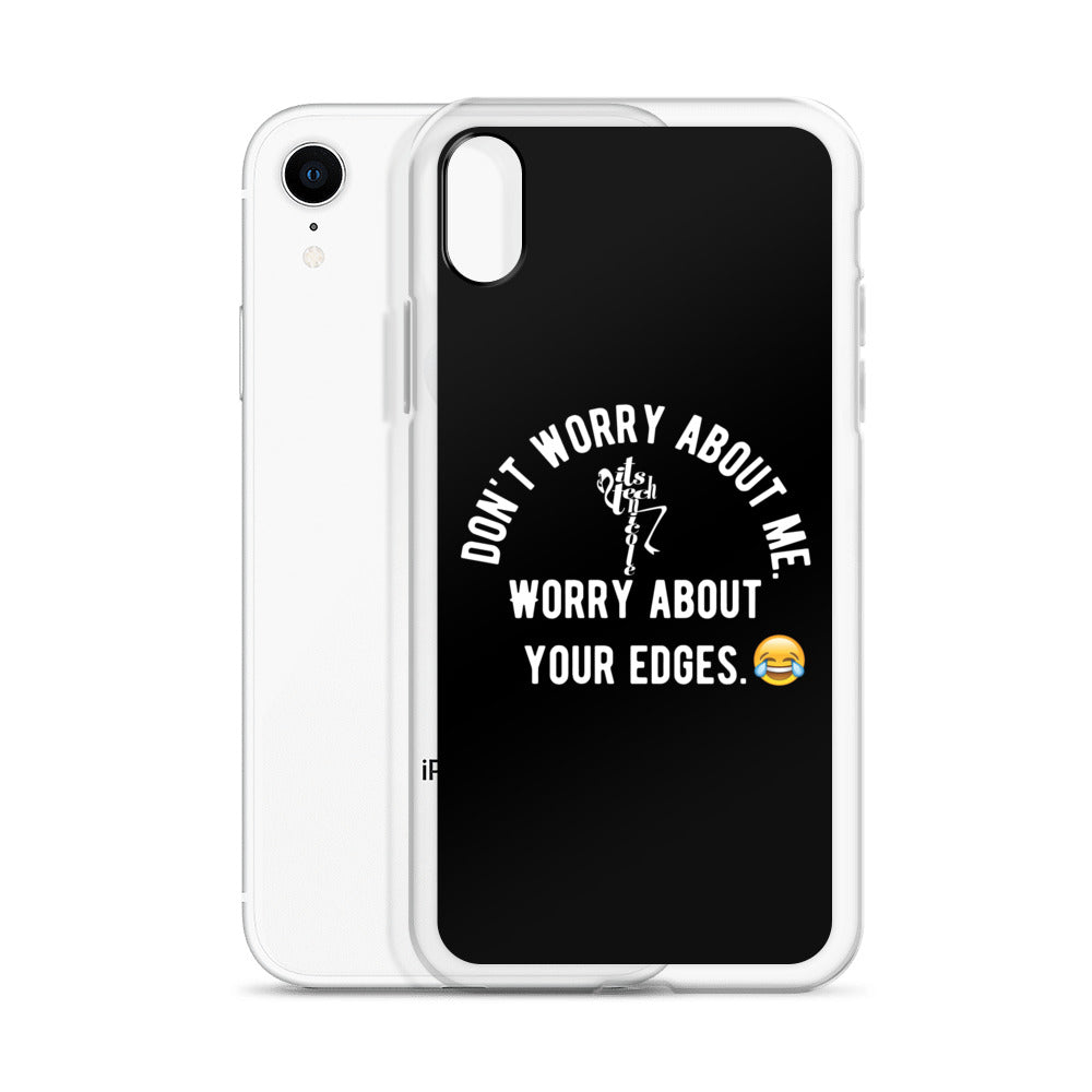 Worry About Your Edges iPhone Case