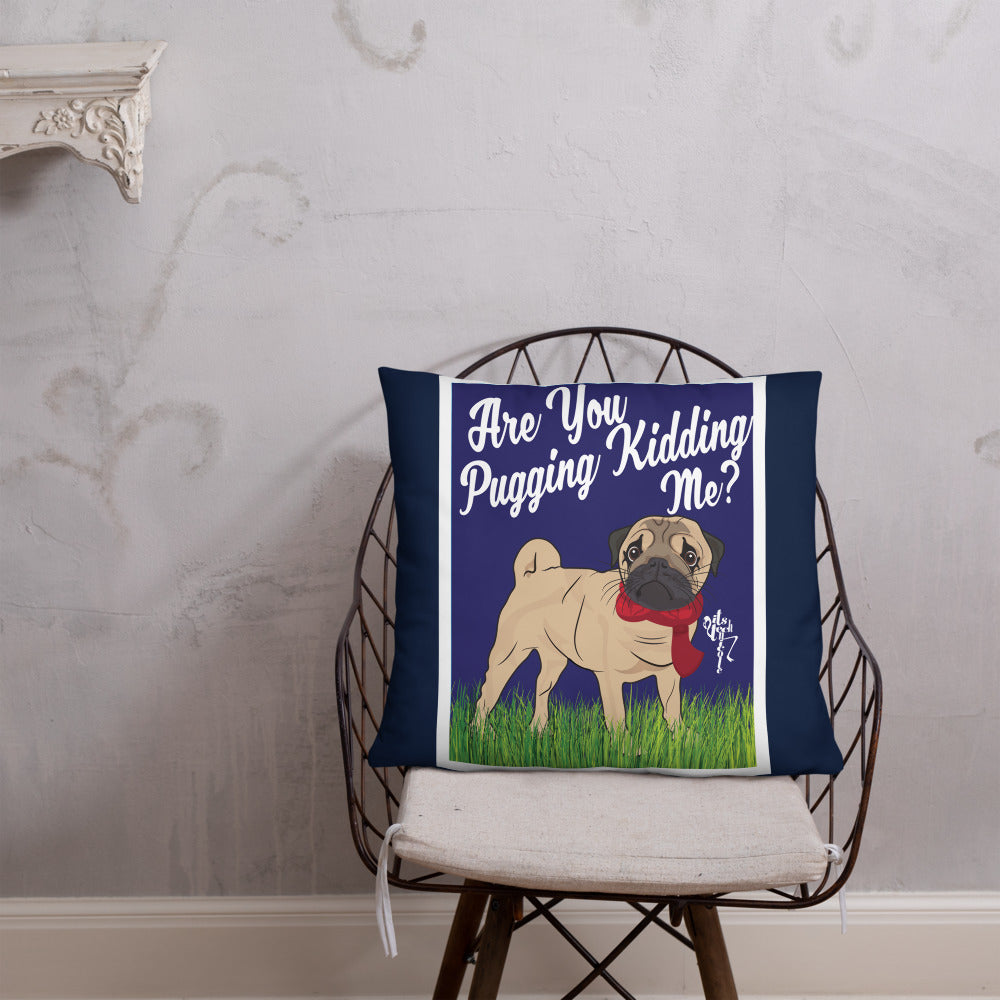 Are You Pugging Kidding Me? Pillow