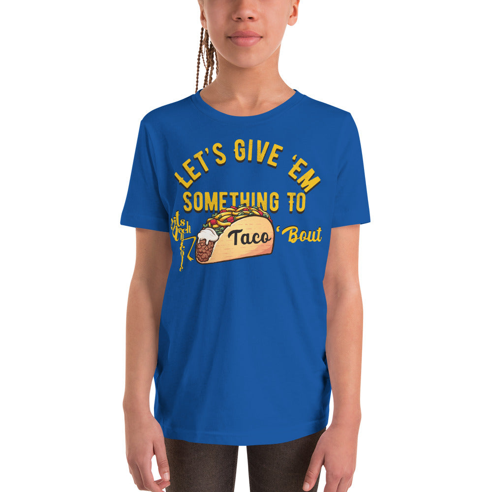 Let's Give 'Em Something To Taco 'Bout Youth Short Sleeve T-Shirt