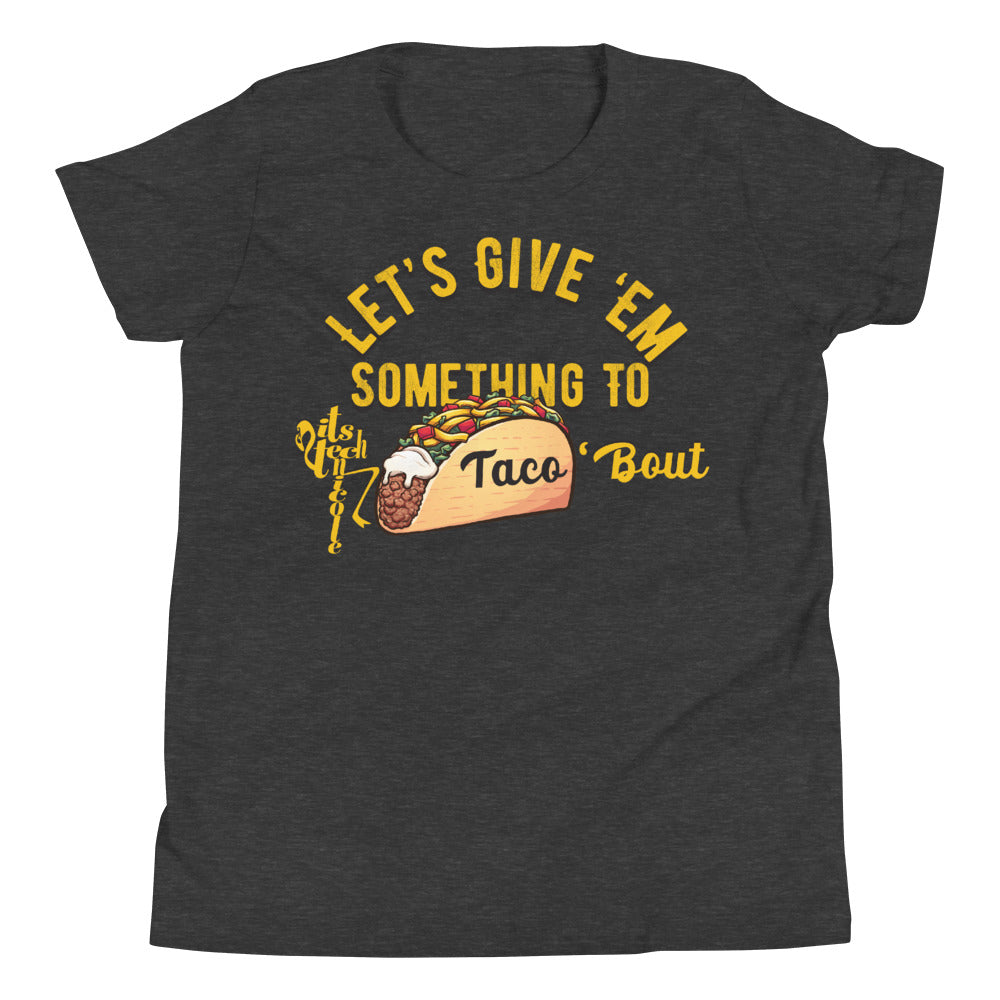 Let's Give 'Em Something To Taco 'Bout Youth Short Sleeve T-Shirt