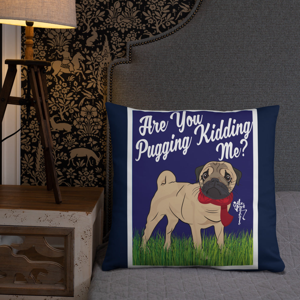 Are You Pugging Kidding Me? Pillow