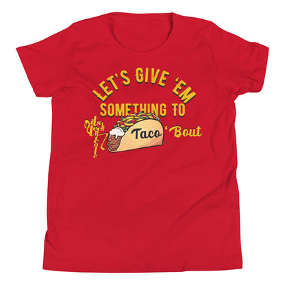 Let's Give 'Em Something To Taco 'Bout Youth Short Sleeve T-Shirt