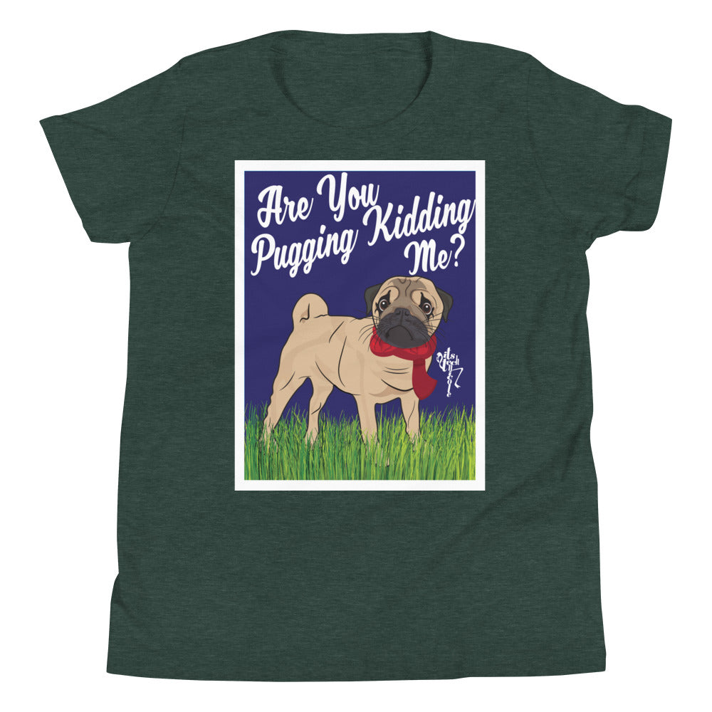Are You Pugging Kidding Me? Youth Short Sleeve T-Shirt