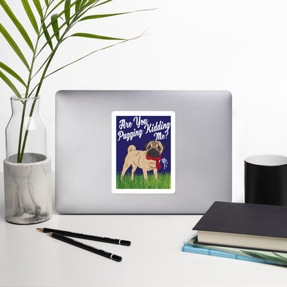 Are You Pugging Kidding Me? Bubble-free stickers