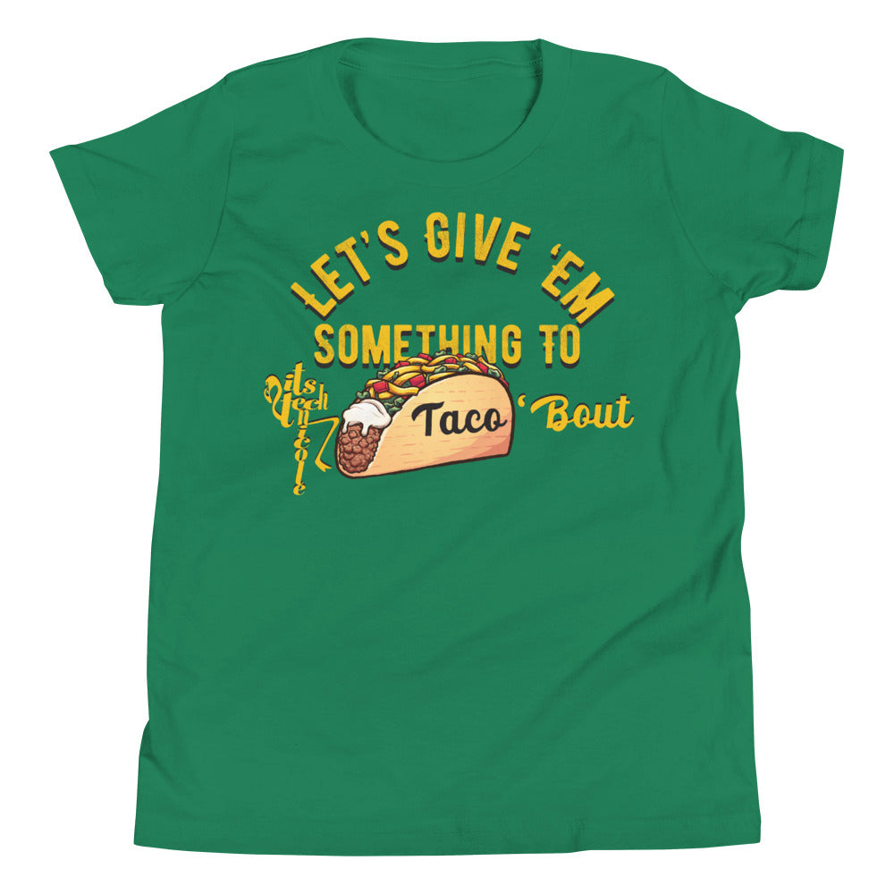 Let's Give 'Em Something To Taco 'Bout Youth Short Sleeve T-Shirt