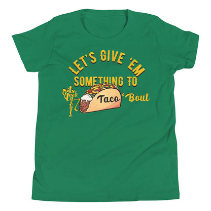 Let's Give 'Em Something To Taco 'Bout Youth Short Sleeve T-Shirt
