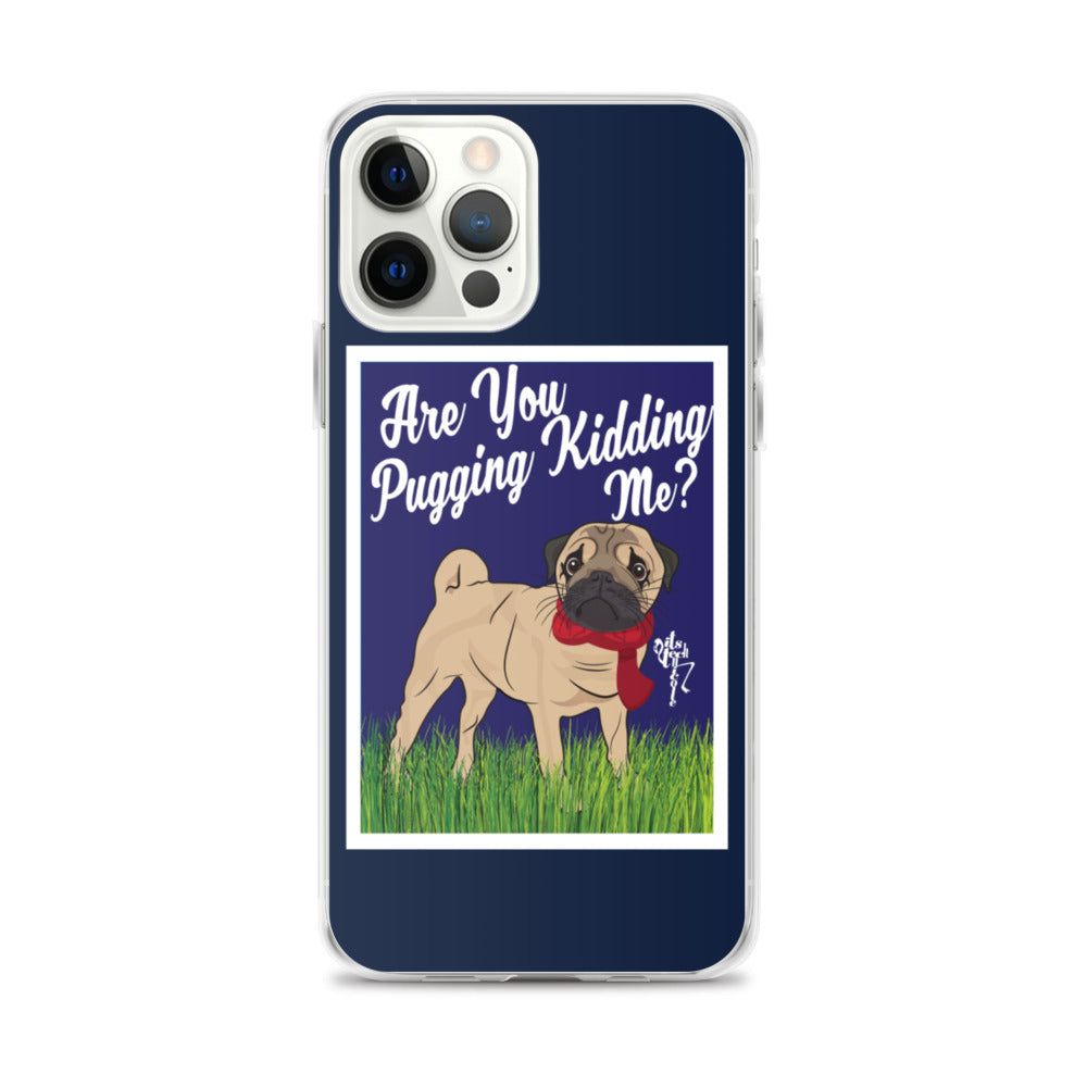 Are You Pugging Kidding Me? iPhone Case