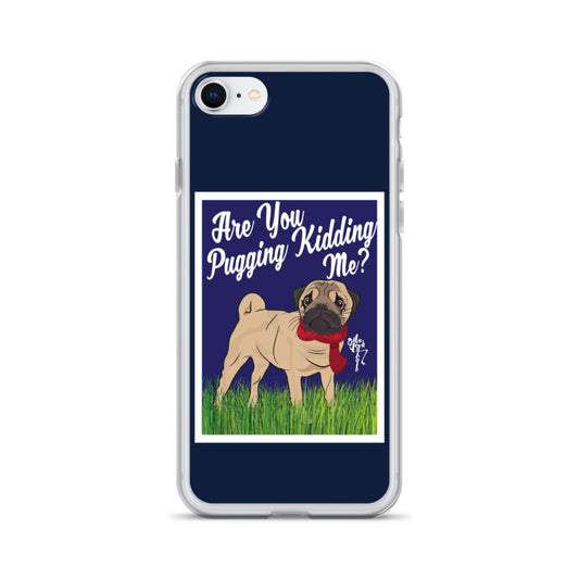 Are You Pugging Kidding Me? iPhone Case