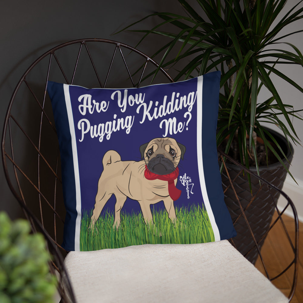 Are You Pugging Kidding Me? Pillow
