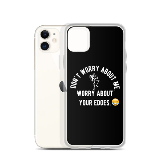 Worry About Your Edges iPhone Case