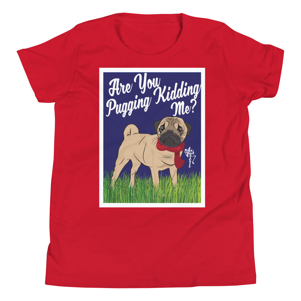 Are You Pugging Kidding Me? Youth Short Sleeve T-Shirt