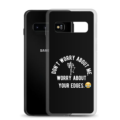 Worry About Your Edges Samsung Case