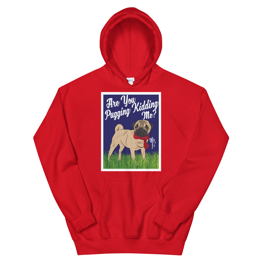 Are You Pugging Kidding Me? Unisex Hoodie