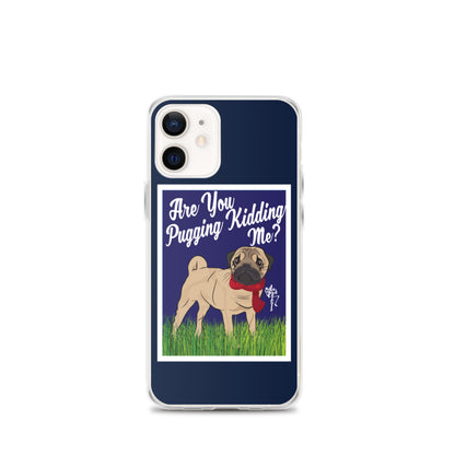 Are You Pugging Kidding Me? iPhone Case