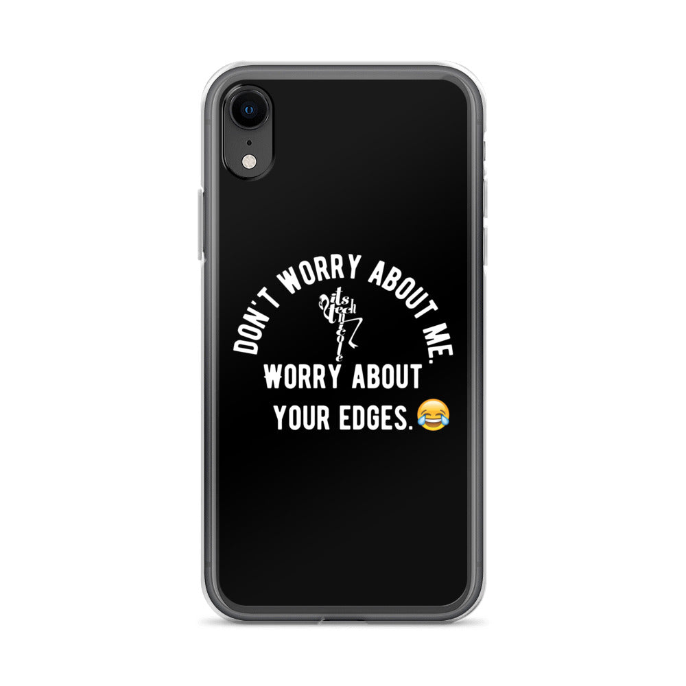 Worry About Your Edges iPhone Case