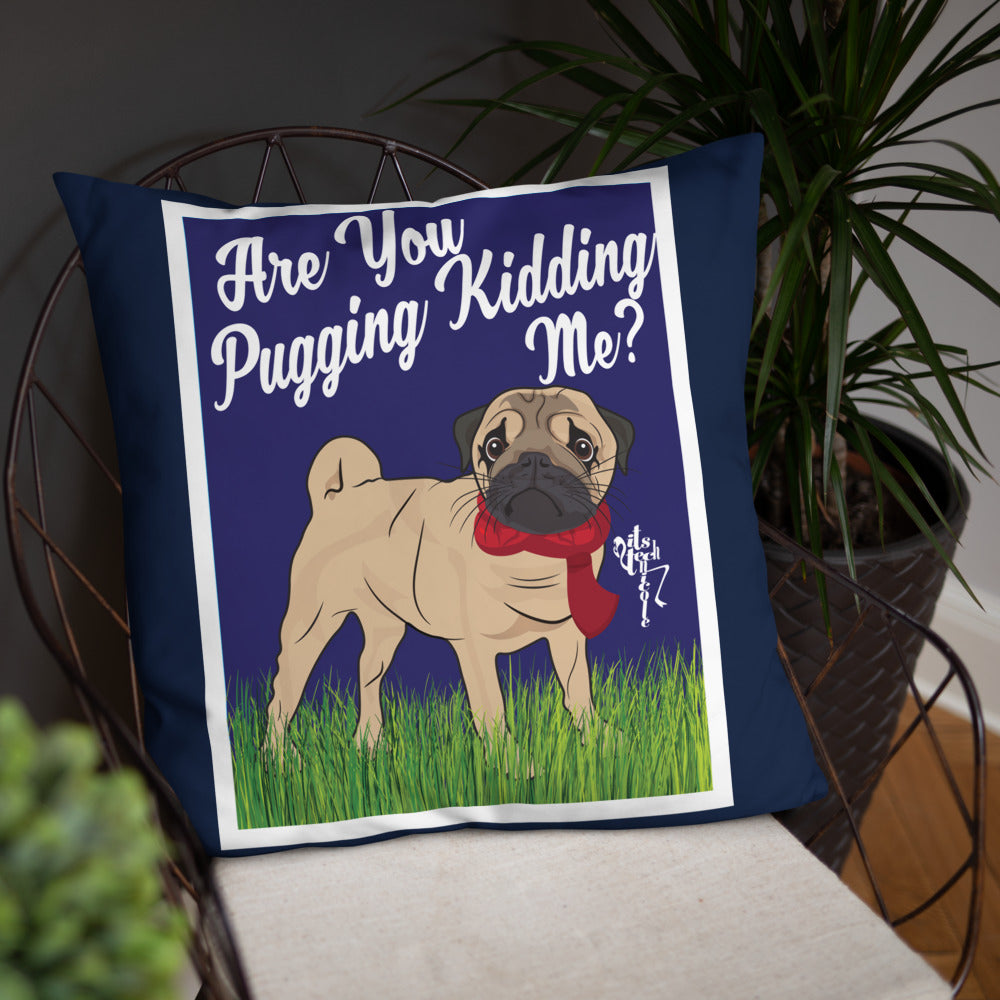 Are You Pugging Kidding Me? Pillow