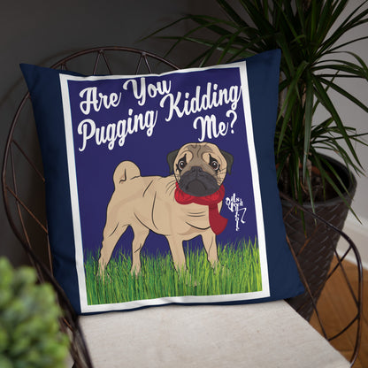 Are You Pugging Kidding Me? Pillow
